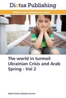 The World in Turmoil Ukrainian Crisis and Arab Spring - Vol 2 3847388967 Book Cover