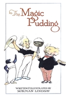 The Magic Pudding: Being the Adventures of Bunyip Bluegum and His Friends Bill Barnacle and Sam Sawnoff 1590179943 Book Cover