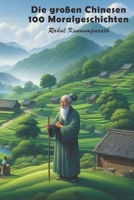 Die großen Chinesen 100 Moralgeschichten (German Edition) B0F7R2VR5F Book Cover