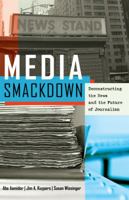 Media Smackdown: Deconstructing the News and the Future of Journalism 1433120933 Book Cover