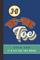 3-D Tic-Tac Toe Over 200 3-D Tic Tac Toe Grids: A Travel Game Book For Those Who Love An Ambitious Game Of Tic Tac Toe 2-4 Players Ages 8-Adult 169903575X Book Cover