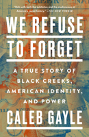 We Refuse to Forget: A True Story of Black Creeks, American Identity, and Power 0593329589 Book Cover