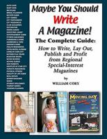 Maybe You Should Write a Magazine!: Complete Guide: How to Write, Lay Out, Publish and Profit from Regional Special-Interest Magazines 0972956794 Book Cover