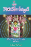 MonsterFungus My friend's an Alien 1677412496 Book Cover