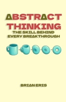 Abstract Thinking: The Skill Behind Every Breakthrough B0FN7W6F9F Book Cover