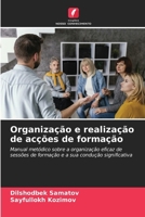 Organização e realização de acções de formação: Manual metódico sobre a organização eficaz de sessões de formação e a sua condução significativa (Portuguese Edition) 6207075129 Book Cover