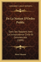 De La Notion D'ordre Public Dans Ses Rapports Avec La Jurisprudence Civile Et Commerciale ...... 1160396213 Book Cover