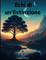 Echi di un'Estinzione: La lotta per la sopravvivenza su un mondo alieno (Italian Edition) B0DSPC7RJK Book Cover