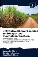 Unkrautwettbewerbsperioden zu Ertrags- und Qualitätsparametern: AUSWIRKUNGEN VON UnkrautWETTBEWERBSVERHÄLTNISSEN AUF DIE GELB- UND QUALITÄTSPARAMETER VON ZUCKERSARTEN 6200861137 Book Cover