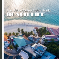 The Little Coffee Table Book: Beach Life: 75 fascinating facts—from the soothing rhythm of waves and the mystery of tides, to seashell treasures, ... world’s most beloved coastal destinations. B0FPWGRXR5 Book Cover