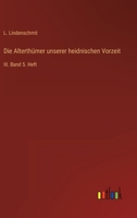 Die Alterthümer unserer heidnischen Vorzeit: III. Band 5. Heft 3368221248 Book Cover