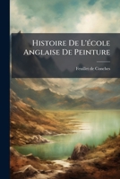 Histoire De L'école Anglaise De Peinture: Jusques Et Y Compris Sir Thomas Lawrence Et Ses Émules... 1279146125 Book Cover