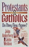 Protestants & Catholics: Do They Now Agree? 1565073142 Book Cover