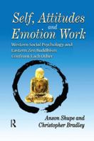 Self, Attitudes, and Emotion Work: Western Social Psychology and Eastern Zen Buddhism Confront Each Other 1138514462 Book Cover