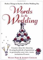 Words for the Wedding: Creative Ideas for Choosing and Using Hundreds of Quotations to Personalize Your Vows, Toasts, Invitations and More 0399526528 Book Cover