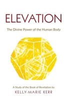 Elevation: The Divine Power of The Human Body 1916413781 Book Cover