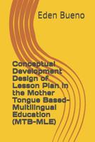 Conceptual Development Design of Lesson Plan in the Mother Tongue Based- Multilingual Education (MTB-MLE) 1097905969 Book Cover