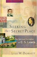 Seeking the Secret Place: The Spiritual Formation of C. S. Lewis 158743122X Book Cover