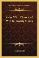 Relax With Chess And Win In Twenty Moves 144740243X Book Cover