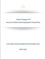 Federal Support for Local Law Enforcement Equipment Acquisition 1523275146 Book Cover