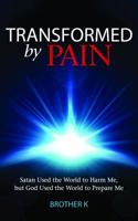 Transformed by Pain: Satan Used the World to Harm Me, But God Used the World to Prepare Me 0990837238 Book Cover