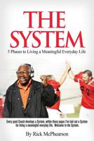 The System 5 Phases to Living a Meaningful Everyday Life: Every good coach develops a winning System, within these pages I've laid out a System for Living a Meaningful Everyday Life. Will you trust Th 0578476371 Book Cover