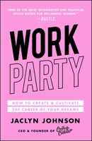 WorkParty: How to Create & Cultivate the Career of Your Dreams 1501190849 Book Cover