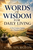 WORDS OF WISDOM FOR DAILY LIVING: A 21st Century Update of a Timeless Classic B0H9FDGRC4 Book Cover