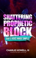 Shattering Prophetic Block: God's Voice Made Simple B09SKQMJDN Book Cover