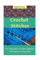 Crochet Stitches: 25+ Popular Crochet Stitches To Learn In One Day 154082960X Book Cover