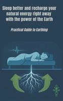 Sleep better and recharge your natural energy right away with the power of the Earth: Practical guide to earthing (Earth energy) B0GP6RW33N Book Cover