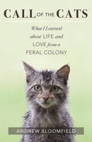 Call of the Cats: What I Learned about Life and Love from a Feral Colony 1608683982 Book Cover