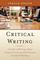 Critical Writing: A Guide to Writing a Paper Using the Concepts and Processes of Critical Thinking 1538140918 Book Cover