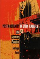 Postmodernity in Latin America: The Argentine Paradigm (Post-Contemporary Interventions) 0822315203 Book Cover