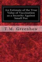 An Estimate Of The True Value Of Vaccination As A Security Against Small Pox (1825) 1534899014 Book Cover