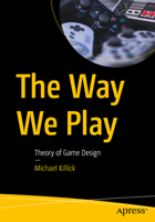 The Way We Play: Theory of Game Design 1484287886 Book Cover