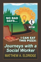 No Bad Days . . . I Can Eat This Pizza: Journeys with a Social Worker 1649520689 Book Cover