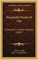 Wonderful Words Of Life: A Manual For Flower Missions 1167180097 Book Cover