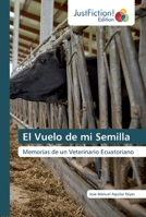 El Vuelo de mi Semilla: Memorias de un Veterinario Ecuatoriano 6200489920 Book Cover
