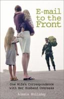 E-Mail to the Front: One Wife's Correspondence with Her Husband Overseas 0740735756 Book Cover