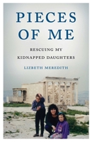 Pieces of Me: Rescuing My Kidnapped Daughters 1631528343 Book Cover