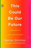 This Could Be Our Future: A Manifesto for a More Generous World 0525560823 Book Cover
