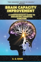 Brain Capacity Improvement: A Comprehensive Guide to Enhancing Cognitive Function B0BZQTXMPT Book Cover