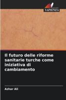 Il futuro delle riforme sanitarie turche come iniziativa di cambiamento (Italian Edition) 6209348408 Book Cover