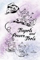 Teapots and Power Tools: Effectively Using the Tools God Has Equipped You With, While Taking Time to Be Still and Know That He Is God 1466458763 Book Cover