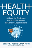 Health Equity: A Guide for Clinicians, Medical Educators & Healthcare Organizations 1644846160 Book Cover