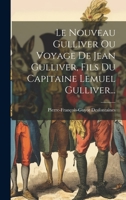 Le Nouveau Gulliver Ou Voyage De Jean Gulliver, Fils Du Capitaine Lemuel Gulliver... 1022302388 Book Cover