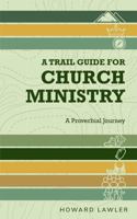 A Trail Guide for Church Ministry: A Proverbial Journey 0578334356 Book Cover
