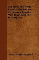 The Nest; The White Pagoda; The Suicide; A Forsaken Temple; Miss Jones And The Masterpiece 1499246951 Book Cover
