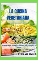 La Cucina Vegetariana: 60 Ricette per un Men� Completo dall'Antipasto al Dolce 1914371836 Book Cover